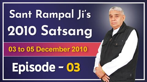 Sant Rampal Ji's 2010 Satsang | 03 to 05 December 2010 HD | Episode - 03 | SATLOK ASHRAM