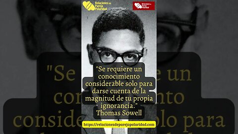 39. Se requiere un conocimiento considerable solo para darse cuenta - Thomas Sowell