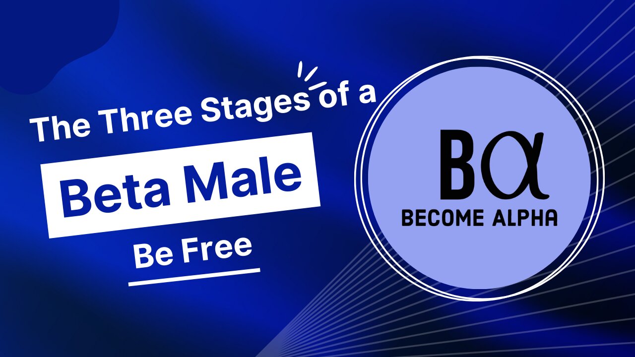 The Three Stages of a Beta Male