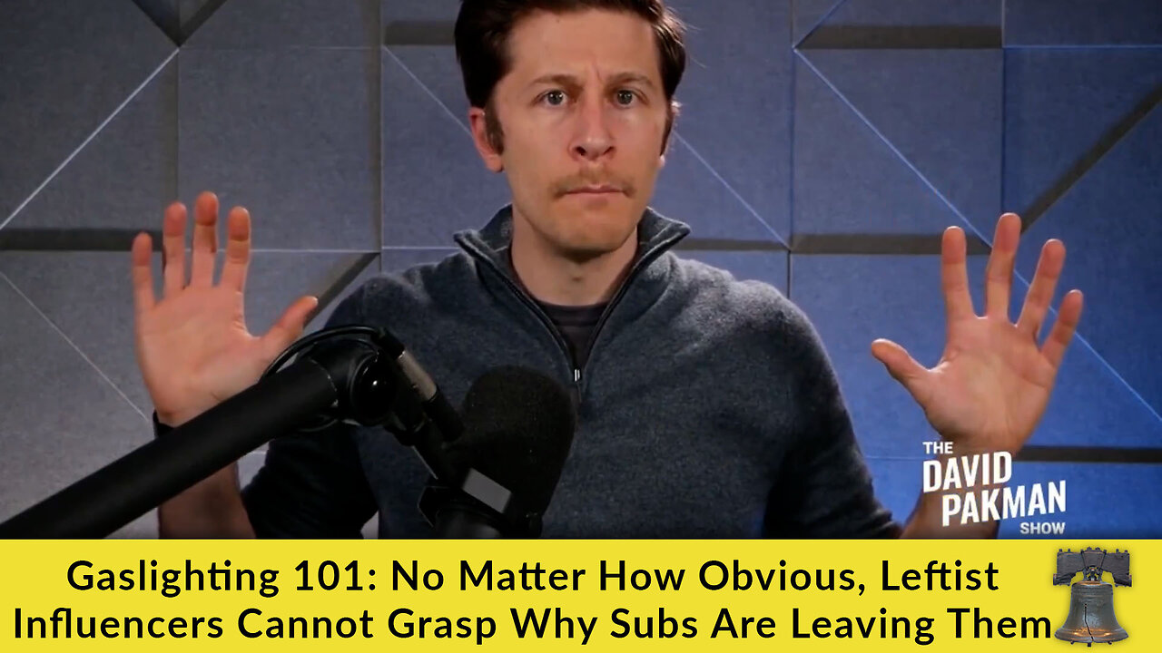 Gaslighting 101: No Matter How Obvious, Leftist Influencers Cannot Grasp Why Subs Are Leaving Them