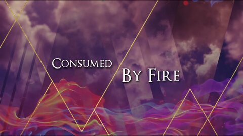 Consumed By Fire