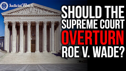Should the Supreme Court Overturn Roe v. Wade?