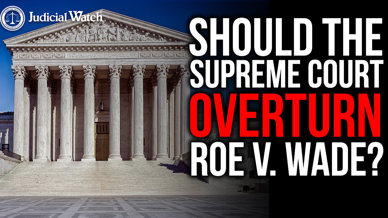 Should the Supreme Court Overturn Roe v. Wade?