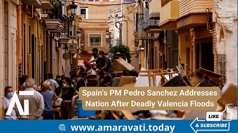 Spain's PM Pedro Sanchez Addresses Nation After Deadly Valencia Floods | Amaravati Today