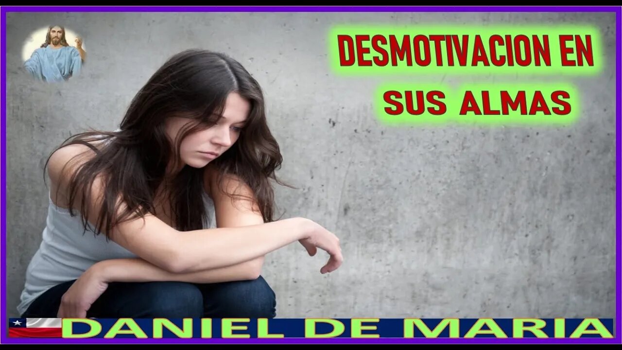 DESMOTIVACION EN SUS ALMAS - MENSAJE DE JESUCRISTO REY A DANIEL DE MARIA 31AGO22