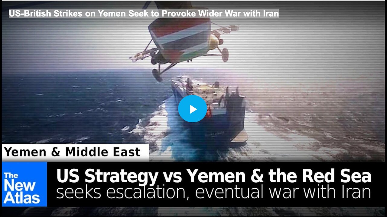 US-British Strikes on Yemen Seek to Provoke Wider War with Iran