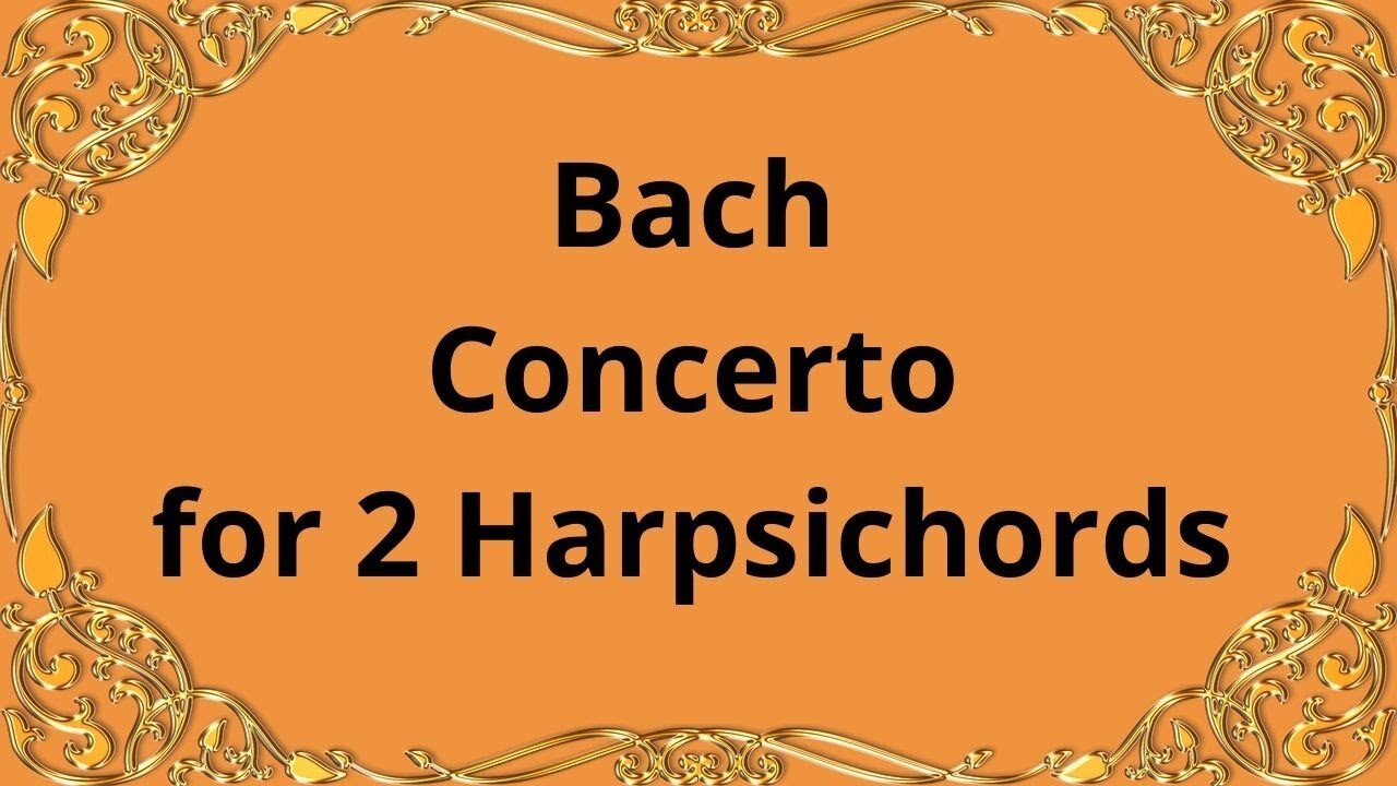 Bach Concerto for 2 Harpsichords in C minor, BWV 1060 & in C major, BWV 1061