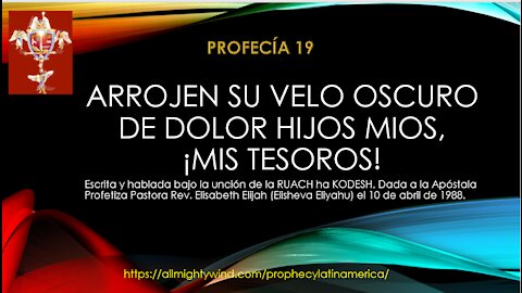 PROFECÍA 19 - ARROJEN SU VELO OSCURO DE DOLOR HIJOS MIOS,¡MIS TESOROS!