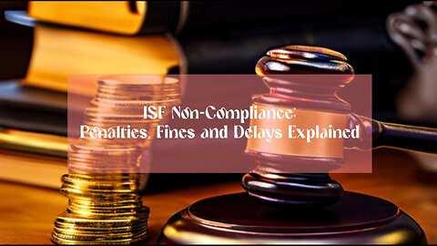 ISF Compliance: Avoiding Penalties and Ensuring a Smooth Supply Chain