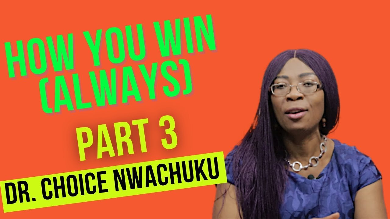 How You Win (Always) Part 3 | Dr. Choice Nwachuku