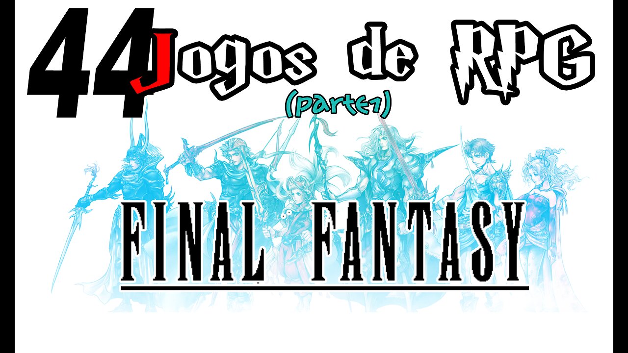 A série Final Fantasy (parte 1) - 44 Jogos de RPG