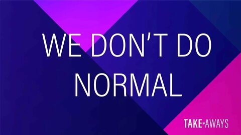 Take Aways | We Don't Do Normal | Reasons for Hope