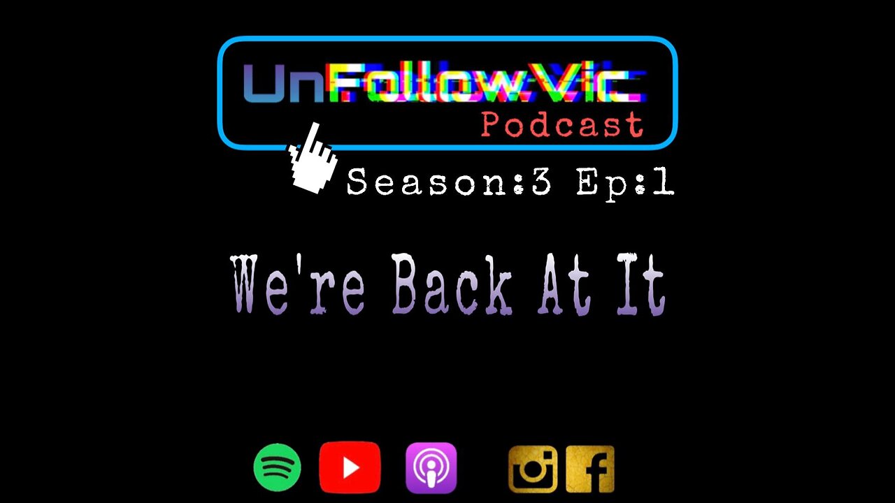 UnFollowVic S:3 Ep:01 We're Back At It - Update on What We Missed During Our Season Break (Podcast)