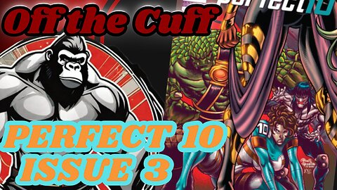 Off the Cuff: Perfect 10 Issue 3