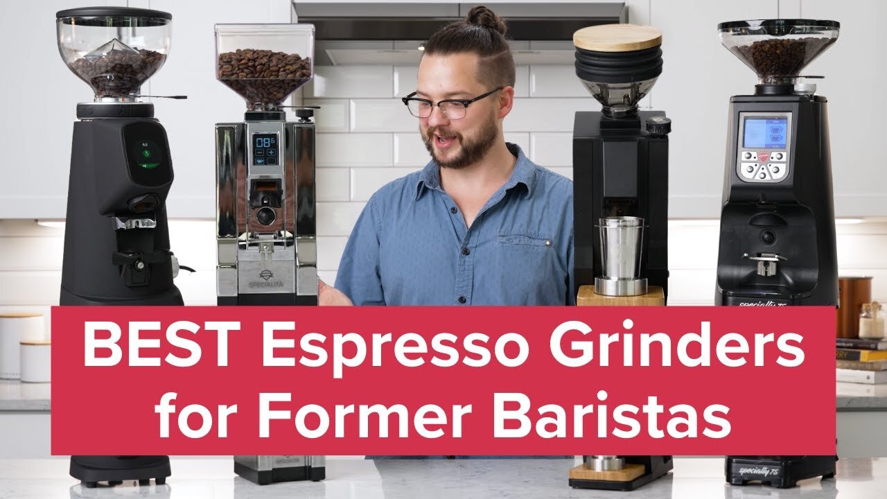 The BEST Espresso Grinders for Former Baristas!