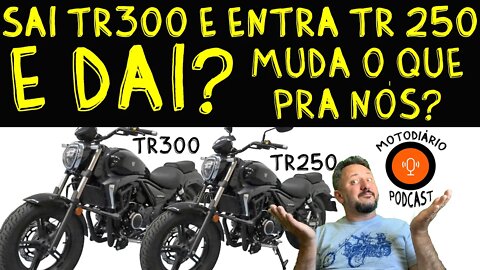 Sai TR300 e entra TR250. HAOJUE TR 300 JAMAIS virá para o Brasil, mas pode ser que venha a TR250
