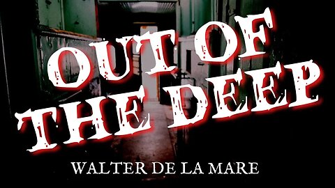 Out of the Deep by Walter De La Mare