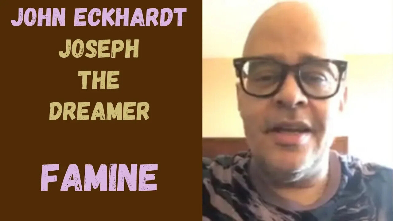 John Eckhardt-Joseph The Dreamer, Famine(Part 17)