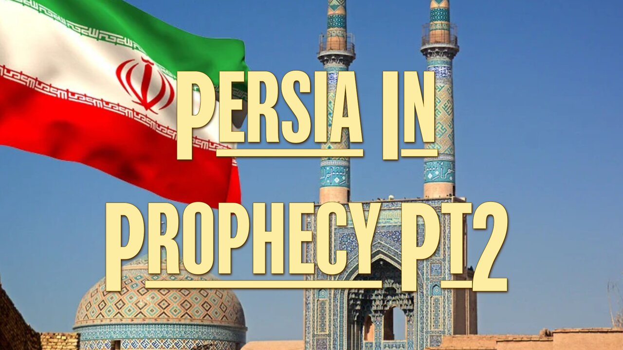 Persia in Prophecy Part 2