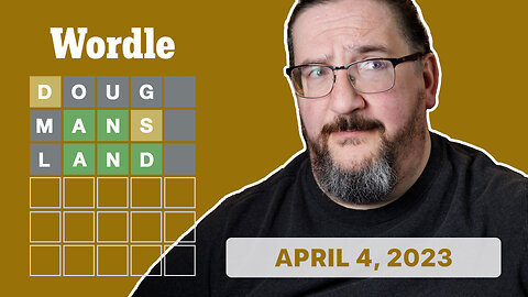 Doug Plays Wordle! 04/04/2023