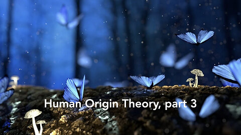 Human Origin Theory part 3