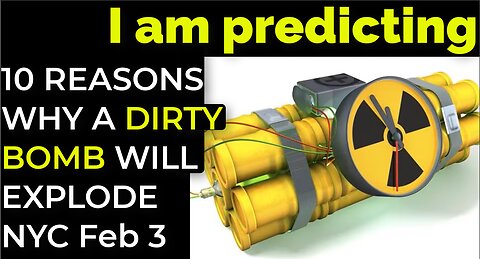 I am predicting: 10 REASONS WHY A DIRTY BOMB WILL EXPLODE IN NYC ON FEB 3