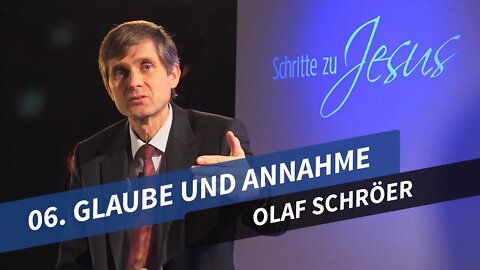 06. Glaube und Annahme # Olaf Schröer # Schritte zu Jesus