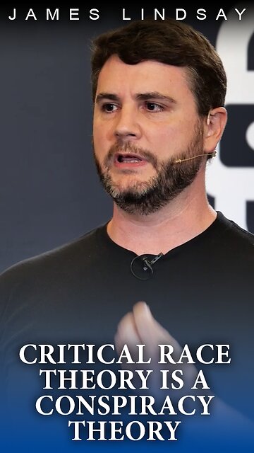 Critical Race Theory is a Conspiracy Theory | James Lindsay