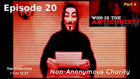 Who is the Antichrist? part 4 - Episode 20 (Non-Anonymous Charity)