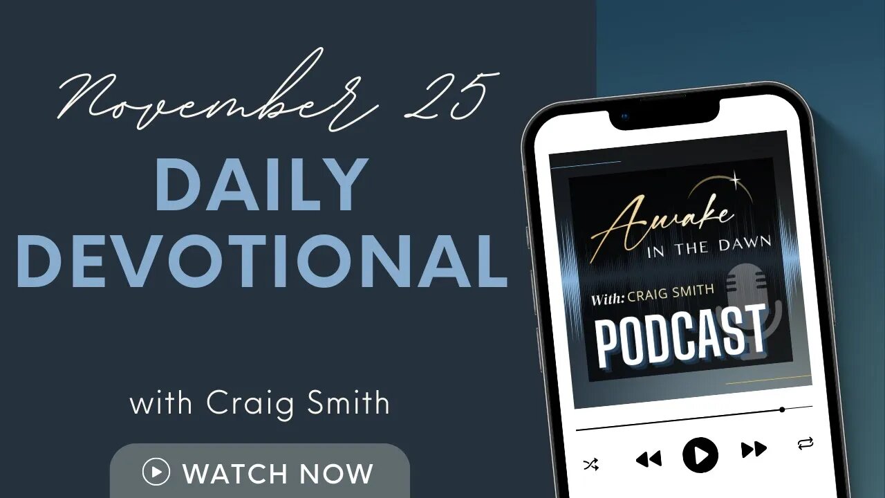 November 25th: OUR KING FOREVER: Daily Devotional (Awake in the Dawn Podcast)