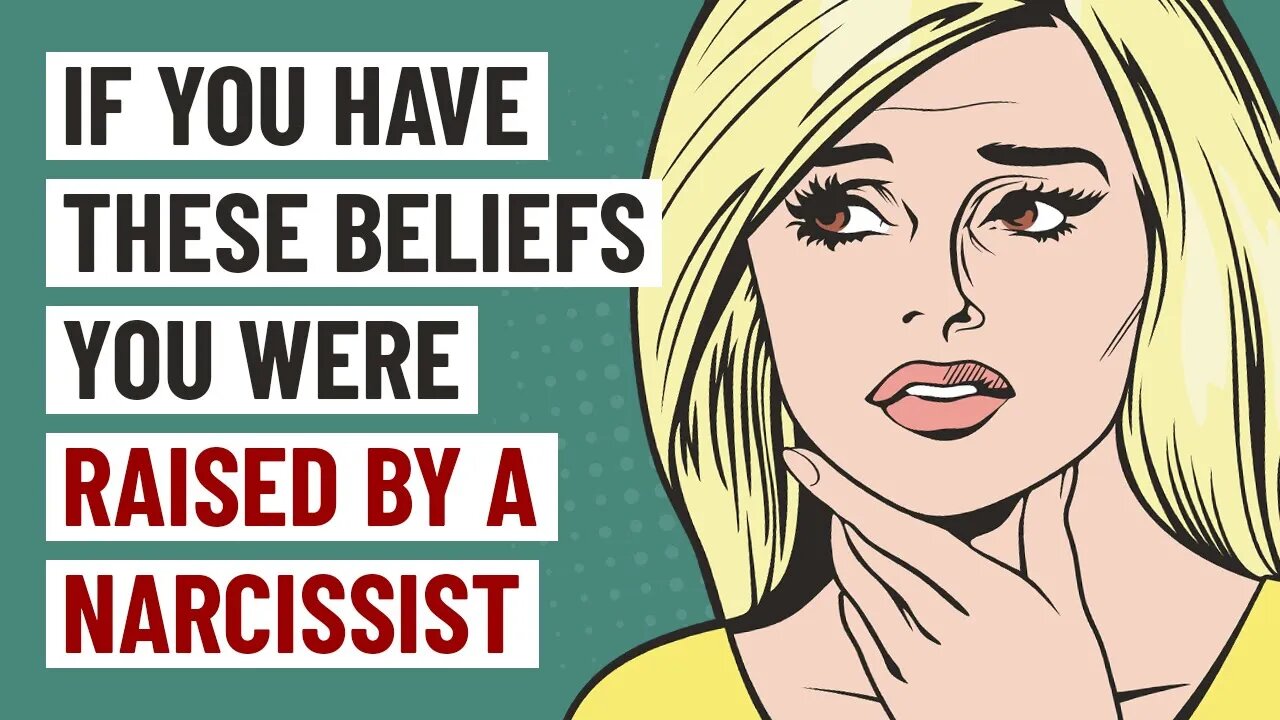 If You Have These 7 Beliefs, You Were Raised by A Narcissist