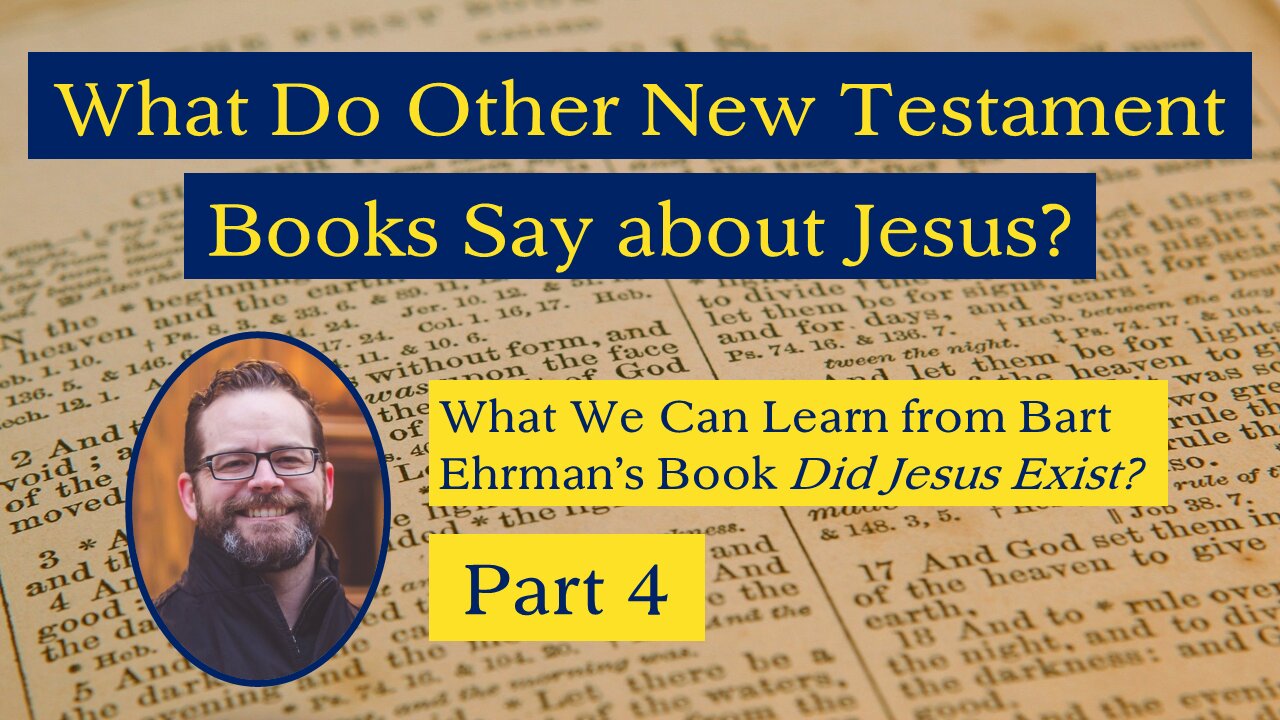 What Do Other New Testament Books Say About Jesus? (Ehrman's "Did Jesus Exist?" Part 4)