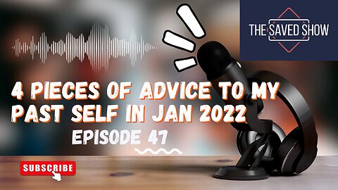 4 Pieces of Advice to My Past Self in Jan 2022 | Episode 47