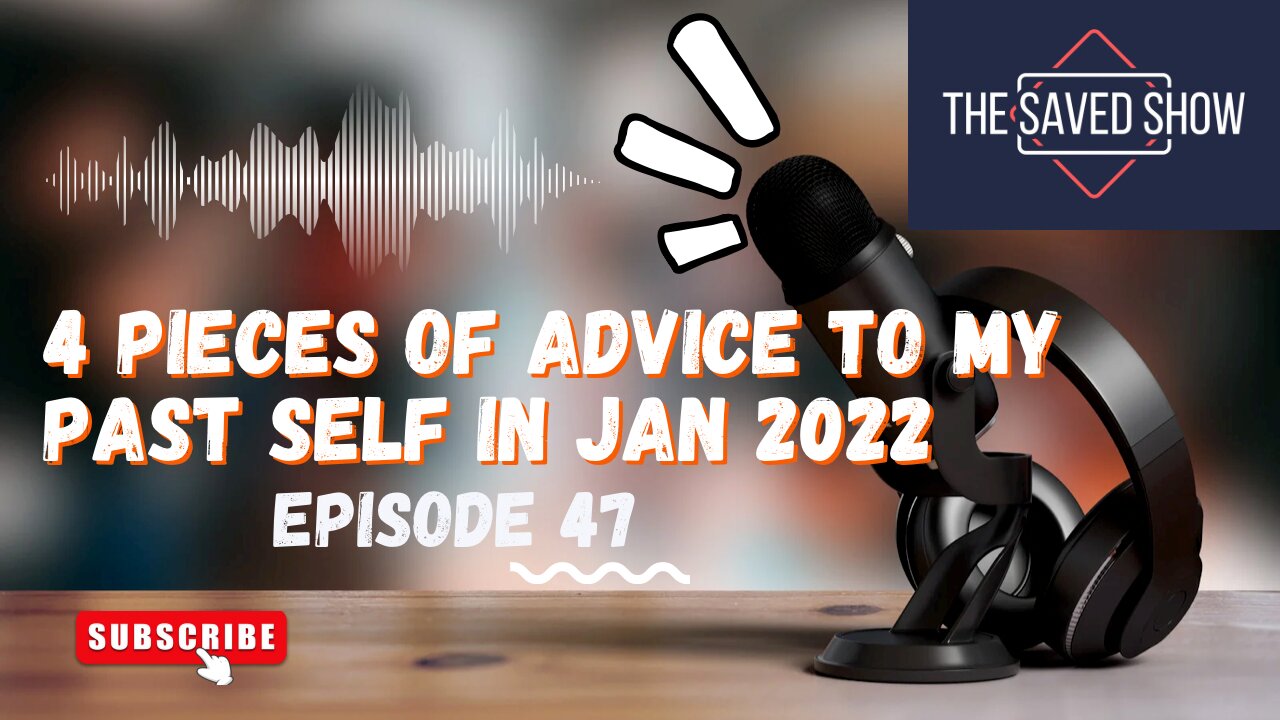 4 Pieces of Advice to My Past Self in Jan 2022 | Episode 47