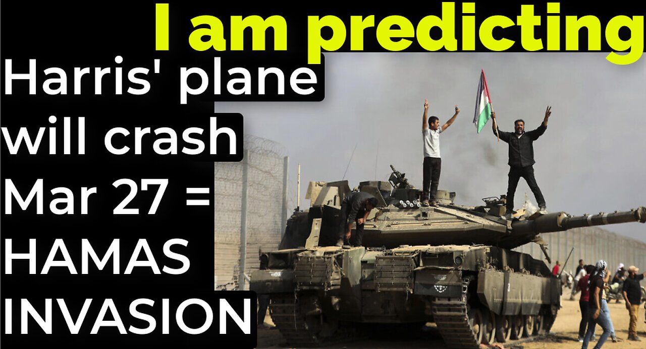 I am predicting: Harris' plane will crash March 27 = HAMAS INVASION PROPHECY