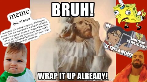 MEMES make everything better. If you're not Laughing you will probably CRY