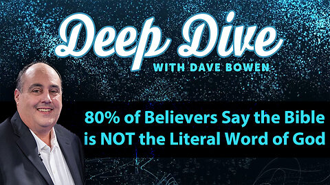 80% of Believers Say the Bible is NOT the LITERAL WORD of God | Deep Dive with Dave Bowen