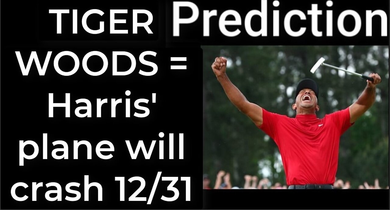 Prediction - TIGER WOODS CRASH prophecy = Harris' plane will crash Dec 31