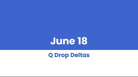Q DROP DELTAS JUNE 18