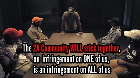 The 2A Community WILL stick together, an infringement on ONE of us, is an infringement on ALL of us