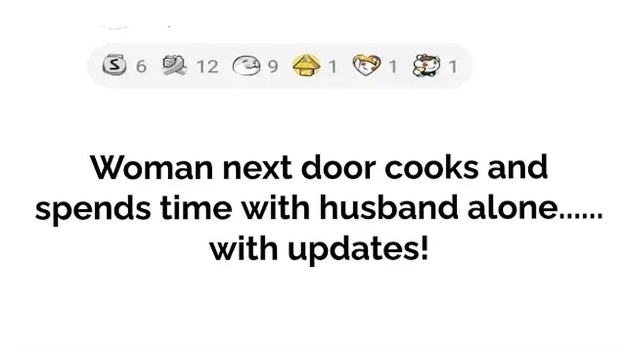 Woman next door cooks and spends time with my husband.... with updates!!