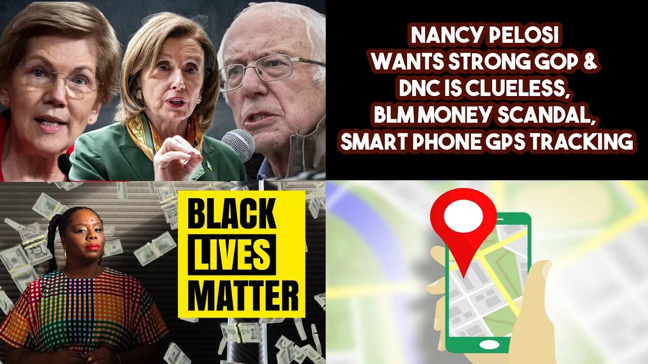 Nancy Pelosi Wants Strong GOP & DNC Is Clueless, BLM Money Scandal, Smart Phone GPS Tracking