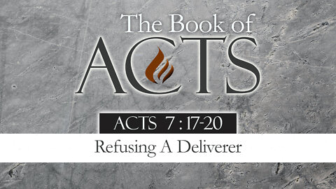 Refusing A Deliverer: Acts 7:17-20