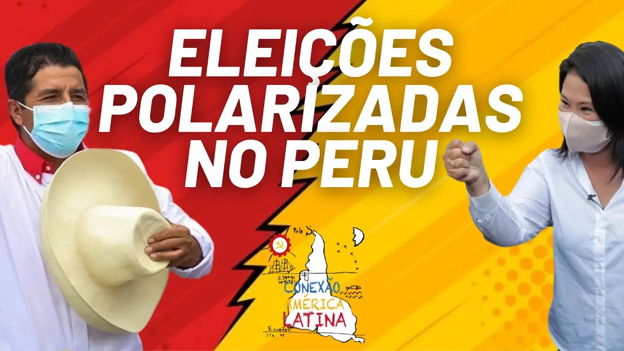 Peru: eleições polarizadas entre esquerda e extrema-direita - Conexão América Latina nº58 - 25/05/21