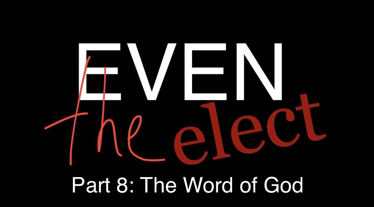 Even The Elect Part 8: The Word of God