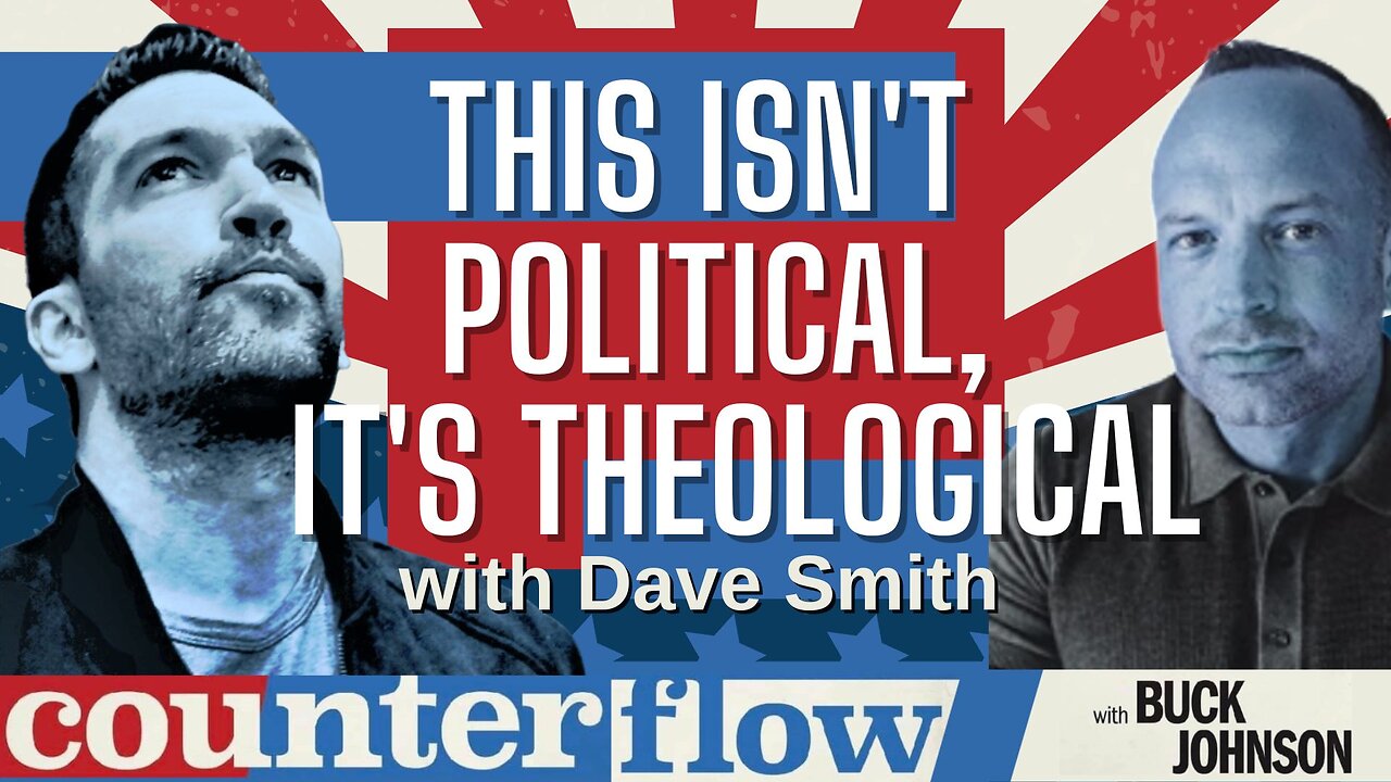 This Isn't Political, It's Theological with Dave Smith