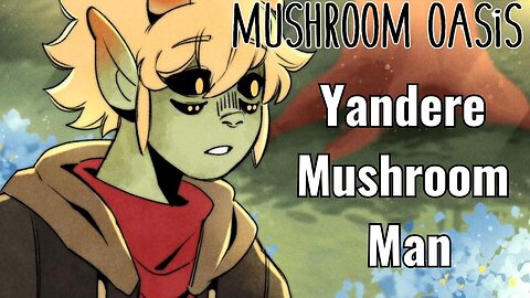 A Yandere Mushroom Man? Mushroom Oasis