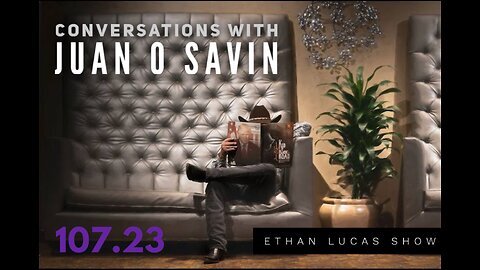 Conversations with JUAN O SAVIN- ETHAN LUCAS - LIGHTBORN TV (Pt 23)