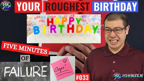 Your Roughest Birthday - Five Minutes of Failure #033