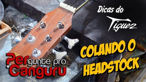 Ep.14 - Colando o headstock - Dicas do Tiguez - PERgunte pro CANGURU